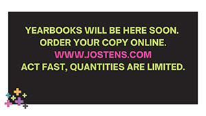 Yearbooks will be here soon. Order your copy online. www.jostens.com. Act fast, quantities are limited.